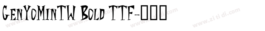 GenYoMinTW Bold TTF字体转换